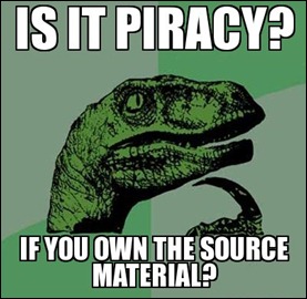 Is-it-piracy -If-you-own-the-source-material 